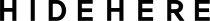 HIDEHERE